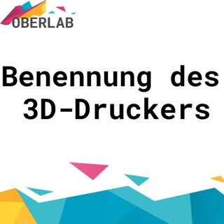 Benennung des 3D-Druckers